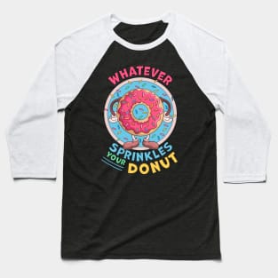 Whatever Sprinkles Your Donuts Funny doughnut Lover Baseball T-Shirt